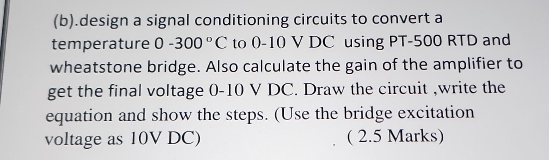 Solved (b). design a signal conditioning circuits to convert | Chegg.com