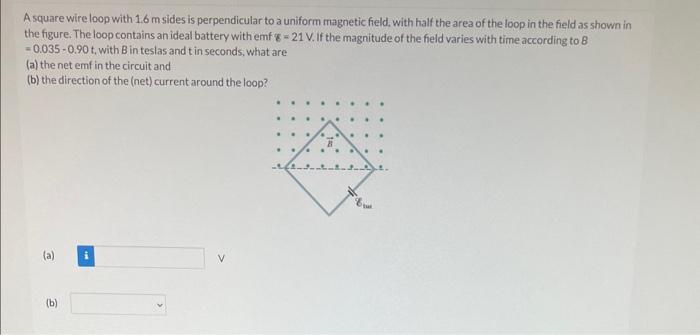 Solved A square wire loop with 1.6 m sides is perpendicular | Chegg.com