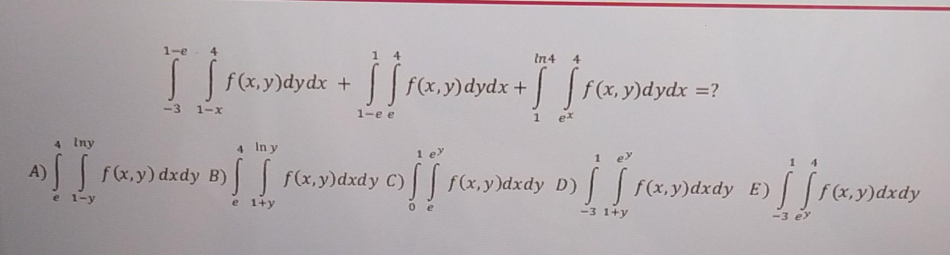 \[ \int_{-3}^{1-e} \int_{1-x}^{4} f(x, y) d y d x+\int_{1-e}^{1} \int_{e}^{4} f(x, y) d y d x+\int_{1}^{\ln 4} \int_{e^{x}}^{