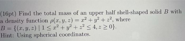 Solved (16pt) Find the total mass of an upper half | Chegg.com