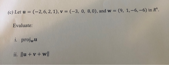 Solved (c) Let u = (-2,6,2,1), v = (-3, 0, 8,0), and w = (9, | Chegg.com