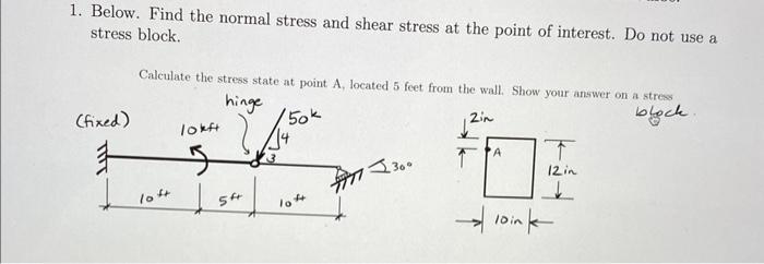 Solved 1. Below. Find the normal stress and shear stress at | Chegg.com