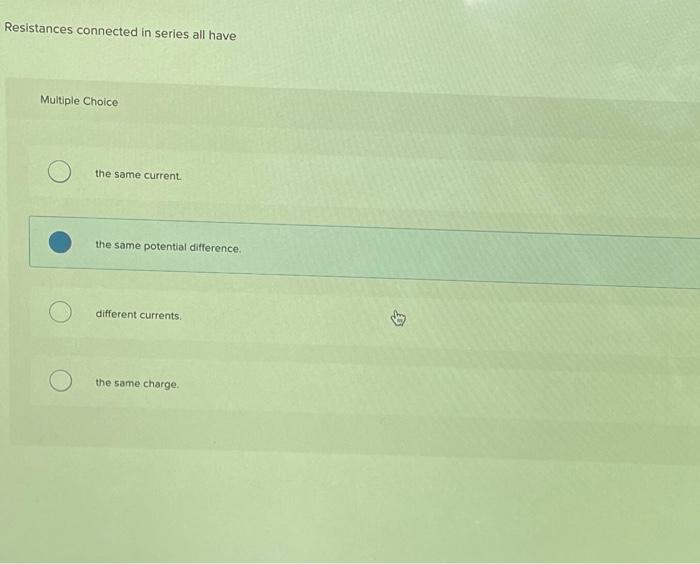 Solved Resistances connected in series all have Multiple