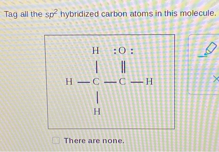 Solved Tag all the sp? hybridized carbon atoms in this | Chegg.com