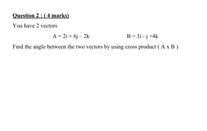 Solved Question 2 : (4 Marks) You Have 2 Vectors A = 2i + 6j | Chegg.com