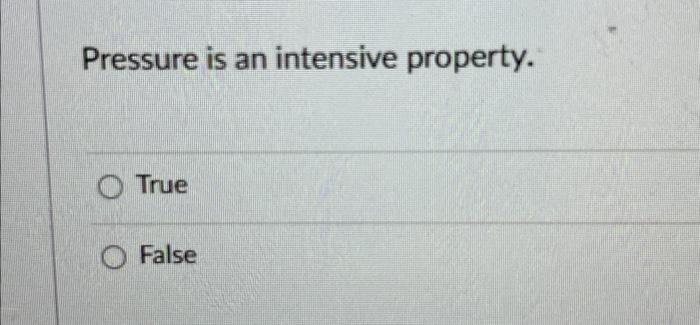 Solved Pressure is an intensive property. True False | Chegg.com
