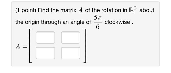 Solved (1 point) Find the matrix A of the rotation in R2 | Chegg.com