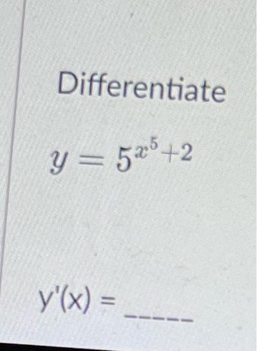 solved-differentiate-y-5x5-2-y-x-chegg