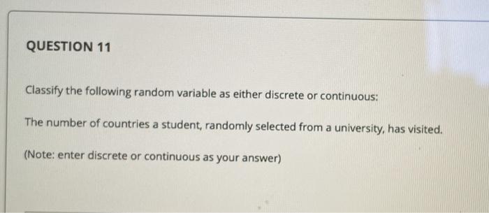 Solved QUESTION 11 Classify the following random variable as | Chegg.com