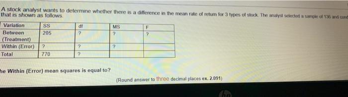 A stock analyst wants to determine whether there is a difference in the mean rate of return for 3 types of stock. The analyst