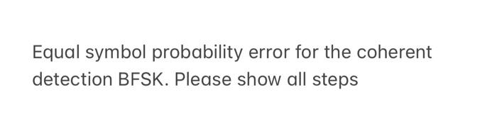 Solved Equal symbol probability error for the coherent | Chegg.com