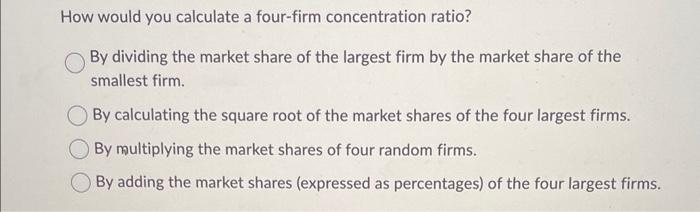 Solved How Would You Calculate A Four-firm Concentration | Chegg.com