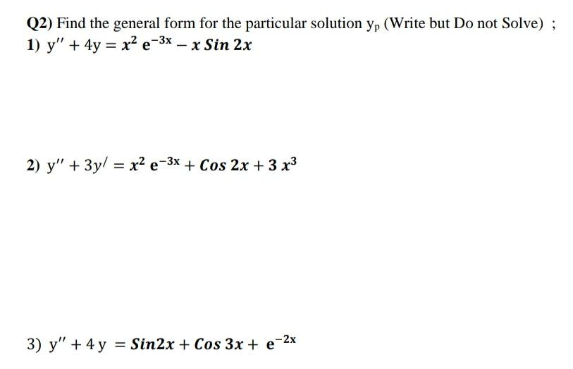 Solved Q2) Find the general form for the particular solution | Chegg.com