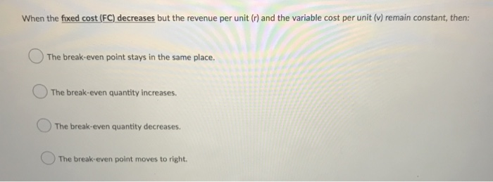 Solved When the fixed cost (FC) decreases but the revenue | Chegg.com