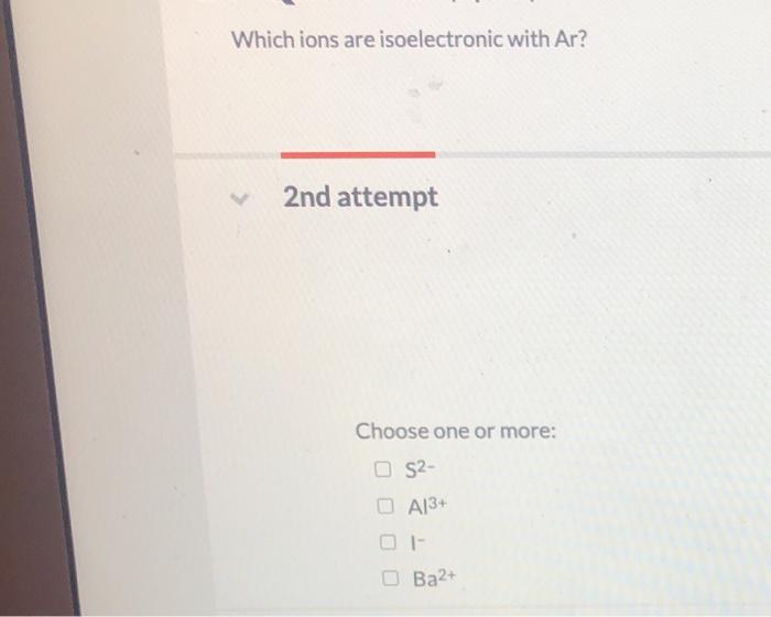 Solved Which Ions Are Isoelectronic With Ar? 2Nd Attempt | Chegg.com