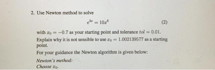 Solved 2. Use Newton method to solve 10x (2) with Xo = -0.7 | Chegg.com