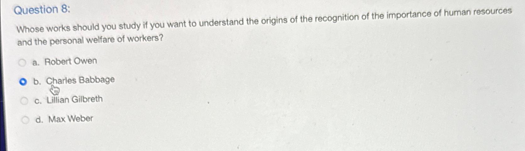 Solved Question 8 Whose works should you study if you want Chegg