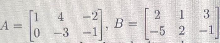 Solved A=[104−3−2−1],B=[2−5123−1] | Chegg.com