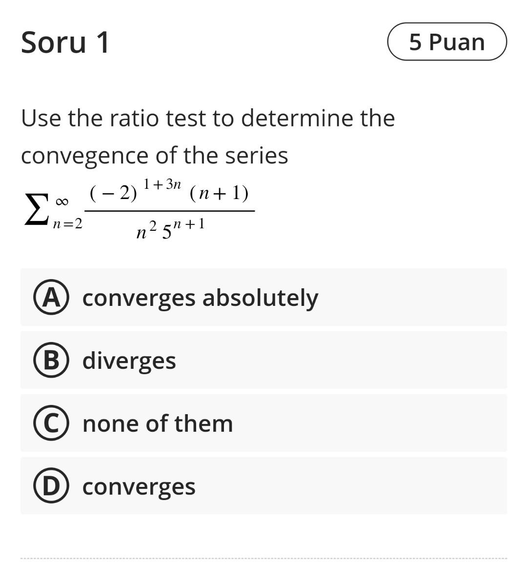 Solved Use The Ratio Test To Determine The Convegence Of The