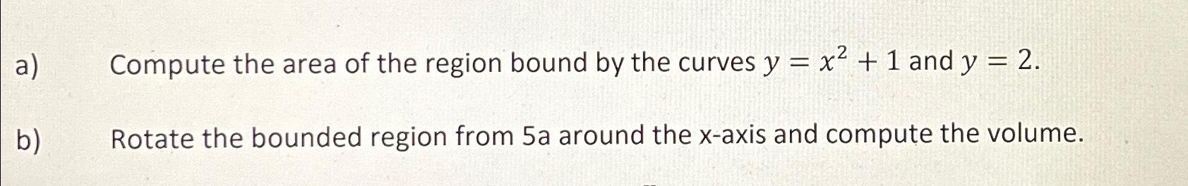 Solved a) ﻿Compute the area of the region bound by the | Chegg.com