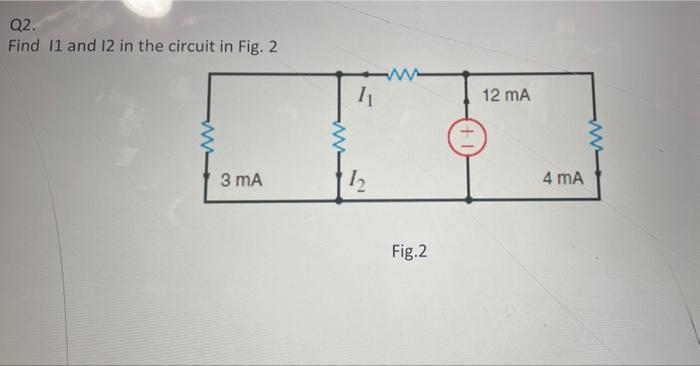 Solved Q2. Find 11 and 12 in the circuit in Fig. 2 3 mA www | Chegg.com