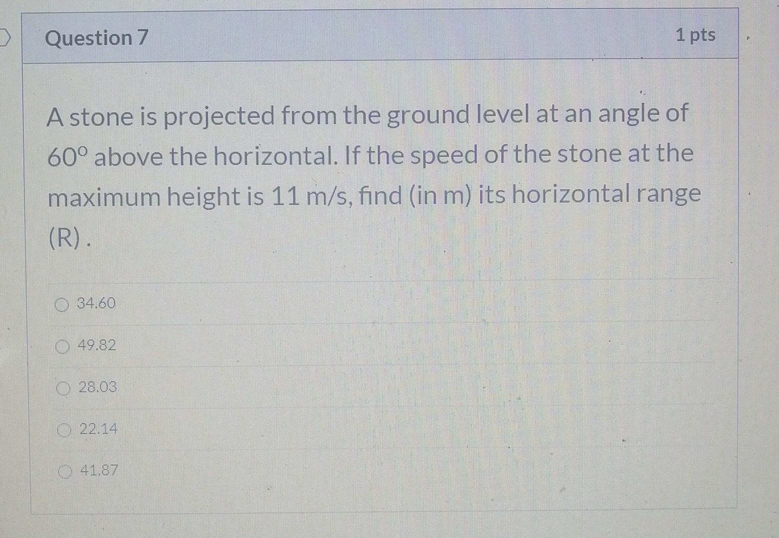 Solved Question 7 1 pts A stone is projected from the ground | Chegg.com