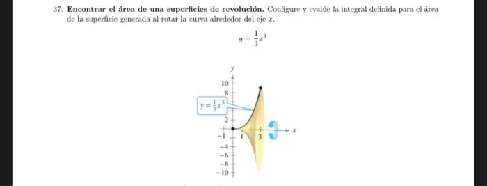 37. Encontrar el área de una superficies de revolución. Configure y evalúe la integral definida para el área de la superficie