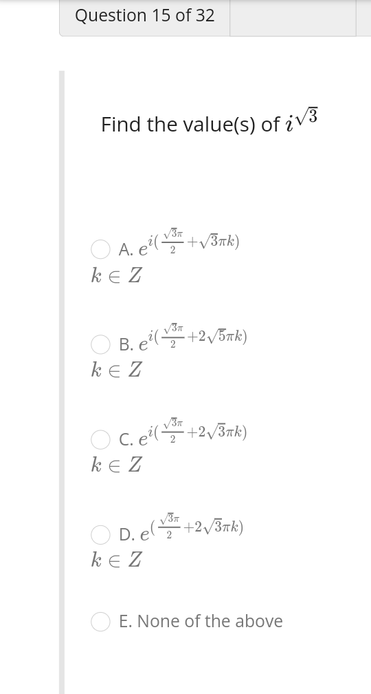 Find the value(s) of \( i^{\sqrt{3}} \)
\[
\begin{array}{l}
\text { A. } e^{i\left(\frac{\sqrt{3} \pi}{2}+\sqrt{3} \pi k\righ
