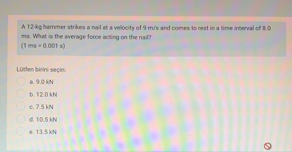 Solved A 12kg hammer strikes a nail at a velocity of 9 m/s