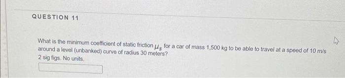Solved QUESTION 11 What is the minimum coefficient of static | Chegg.com
