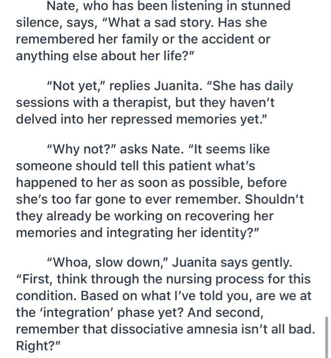 Nate, who has been listening in stunned silence, says, What a sad story. Has she remembered her family or the accident or an