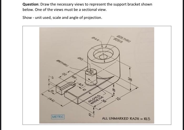 Solved Question: Draw The Necessary Views To Represent The | Chegg.com