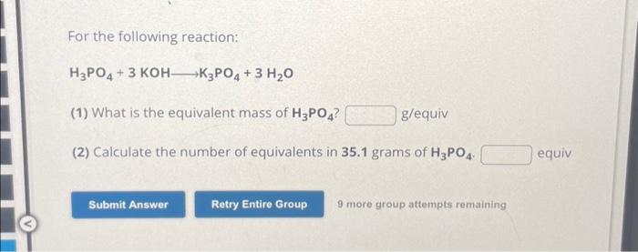 For the following reaction:
\[
\mathrm{H}_{3} \mathrm{PO}_{4}+3 \mathrm{KOH} \longrightarrow \mathrm{K}_{3} \mathrm{PO}_{4}+3