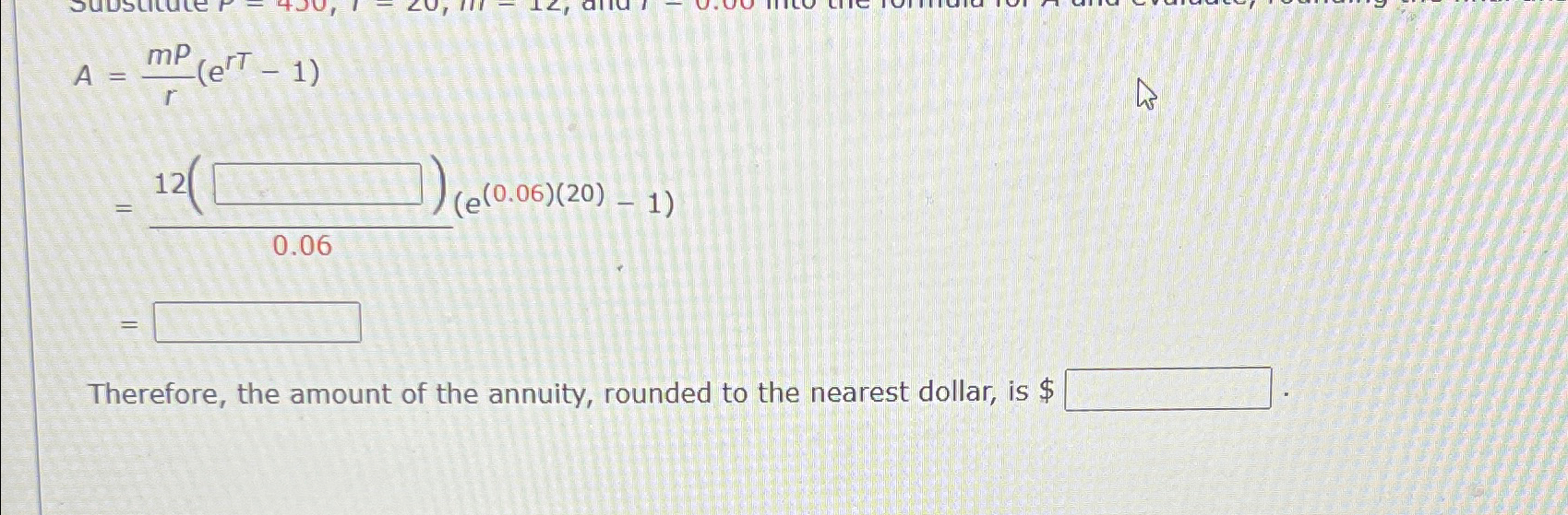 Solved A=mPr(erT-1)=12(e(0.06)(20)-1)0.06=Therefore, the | Chegg.com