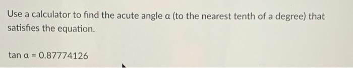 Solved Use A Calculator To Find The Acute Angle A (to The | Chegg.com