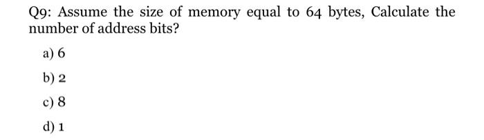 Solved Q9: Assume the size of memory equal to 64 bytes, | Chegg.com