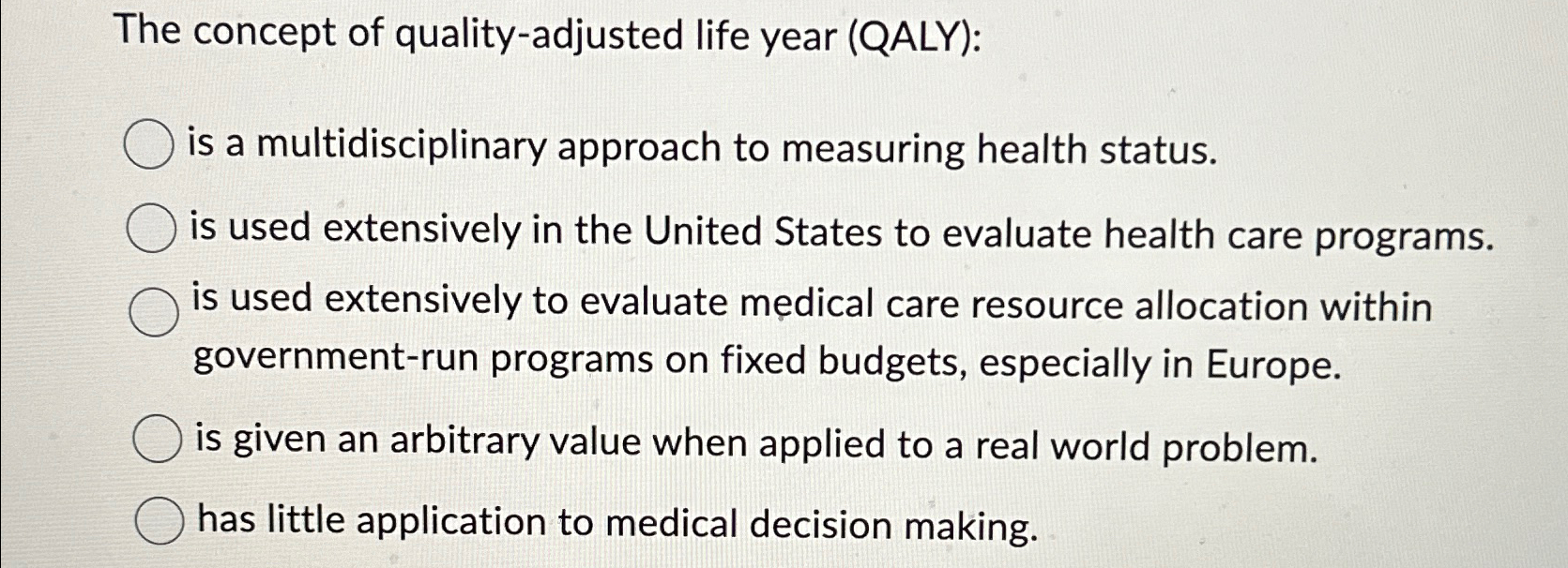 Solved The concept of quality-adjusted life year (QALY):is a | Chegg.com