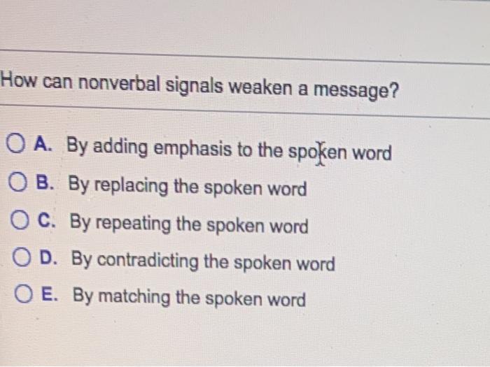 Solved How can nonverbal signals weaken a message? O A. By | Chegg.com