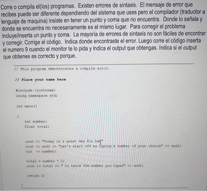 Corre o compila el(los) programas. Existen errores de sintaxis. El mensaje de error que recibes puede ser diferente dependien