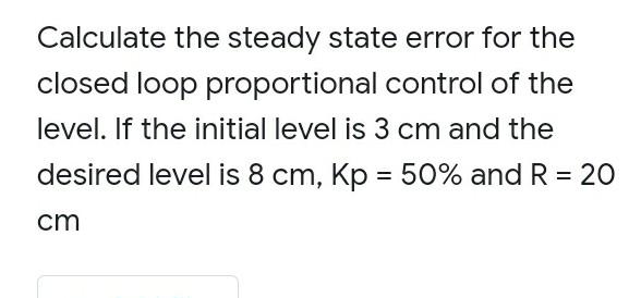 Solved Calculate the steady state error for the closed loop | Chegg.com