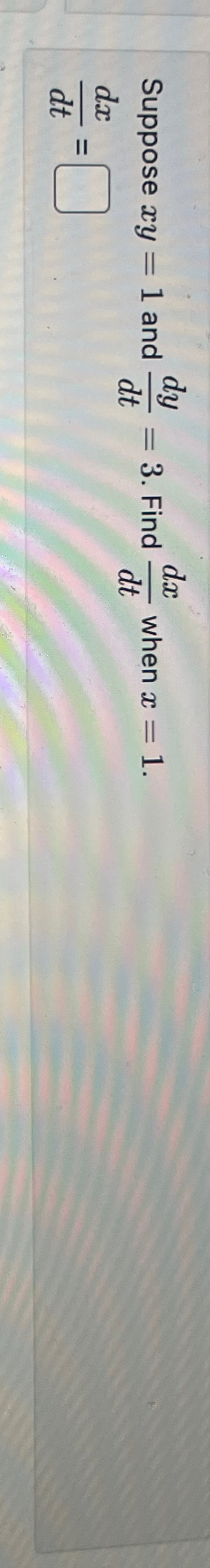 Solved Suppose Xy1 ﻿and Dydt3 ﻿find Dxdt ﻿when X1dxdt 3609