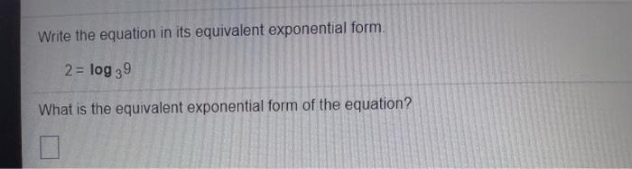 Solved Write the equation in its equivalent exponential | Chegg.com