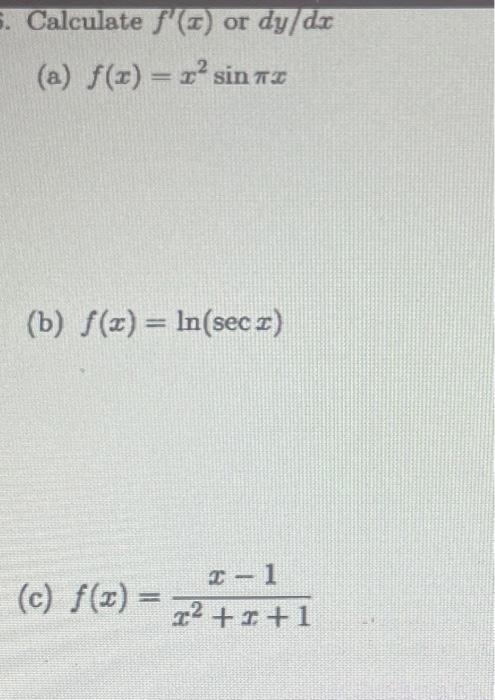 Calculate \( f^{\prime}(x) \) or \( d y / d x \) (a) \( f(x)=x^{2} \sin \pi x \) (b) \( f(x)=\ln (\sec x) \) (c) \( f(x)=\fra