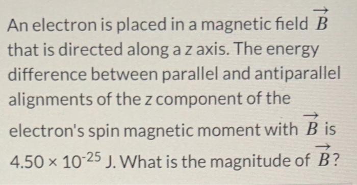 Solved An electron is placed in a magnetic field B that is | Chegg.com