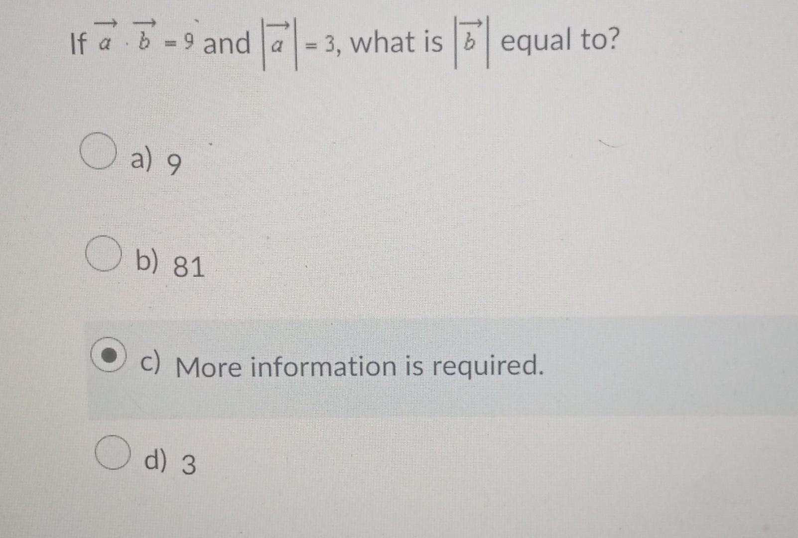 Solved If A⋅b=9 And ∣a∣=3, What Is ∣b∣ Equal To? A) 9 B) 81 | Chegg.com