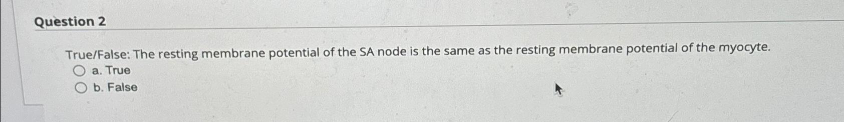 Solved Question 2True/False: The resting membrane potential | Chegg.com