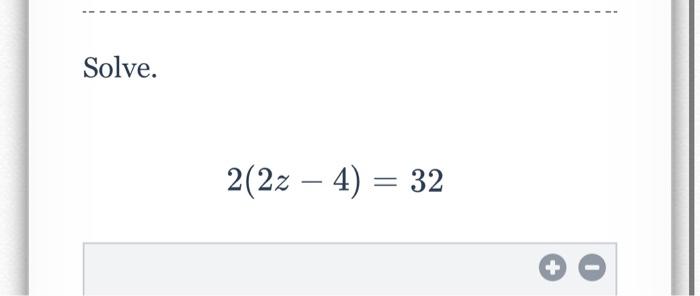Solved Solve. 2(2z−4)=32 | Chegg.com