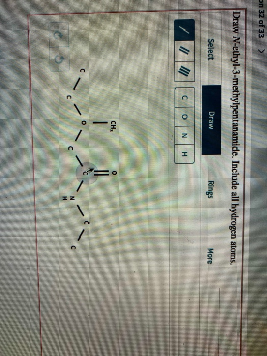 Solved on 32 of 33 > Draw Nethyl3methylpentanamide.