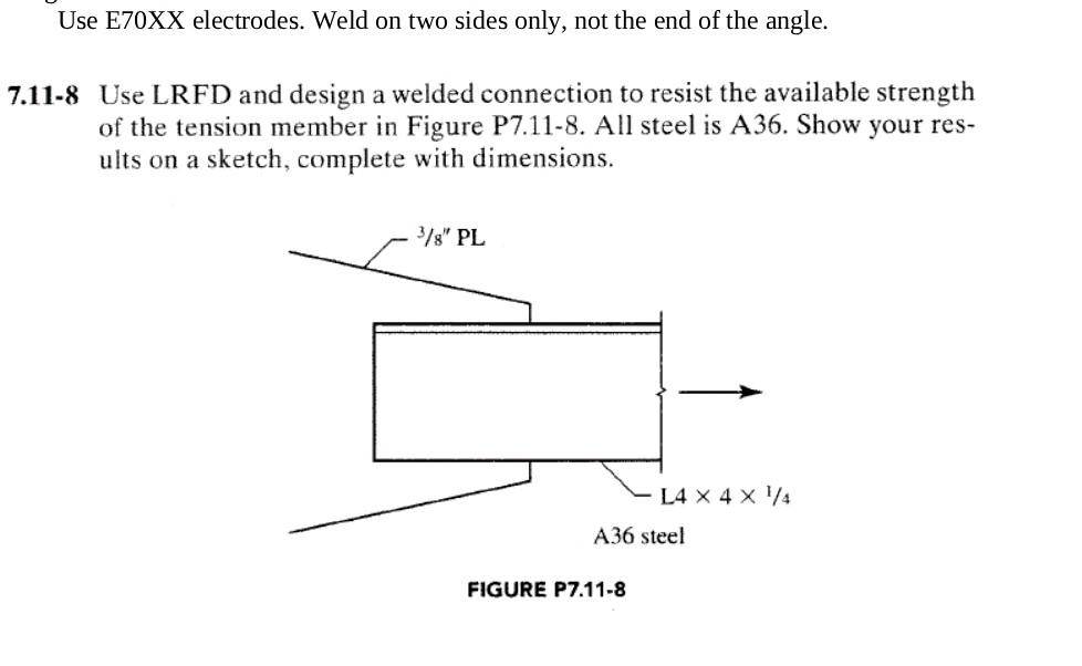 Solved Use E70XX electrodes. Weld on two sides only, not the