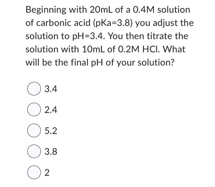 Solved Beginning With 20 ML Of A 0.4M Solution Of Carbonic | Chegg.com